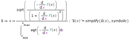 `:=`(delta, proc (x) options operator, arrow; `/`(`*`(sqrt(`+`(`-`(`/`(`*`(diff(f(x), x)), `*`(`+`(1, `*`(`^`(diff(f(x), x), 2))))))))), `*`(int(sqrt(`+`(`-`(diff(f(x), x)))), x = x[min] .. x[max]))) ...