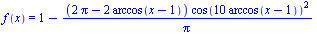 f(x) = `+`(1, `-`(`/`(`*`(`+`(`*`(2, `*`(Pi)), `-`(`*`(2, `*`(arccos(`+`(x, `-`(1))))))), `*`(`^`(cos(`+`(`*`(10, `*`(arccos(`+`(x, `-`(1))))))), 2))), `*`(Pi))))